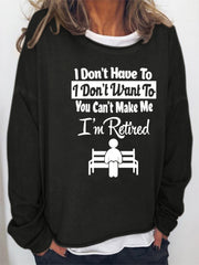 I Don't Have To I Don't Want To You Can't Make Me I'm Retired  Women's long sleeve top